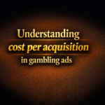 Understanding cost per acquisition in gambling ads
