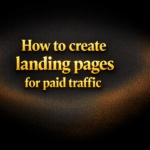 How to create landing pages for paid traffic