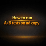 How to run A/B tests on ad copy