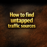 How to find untapped traffic sources