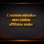 Common mistakes new casino affiliates make