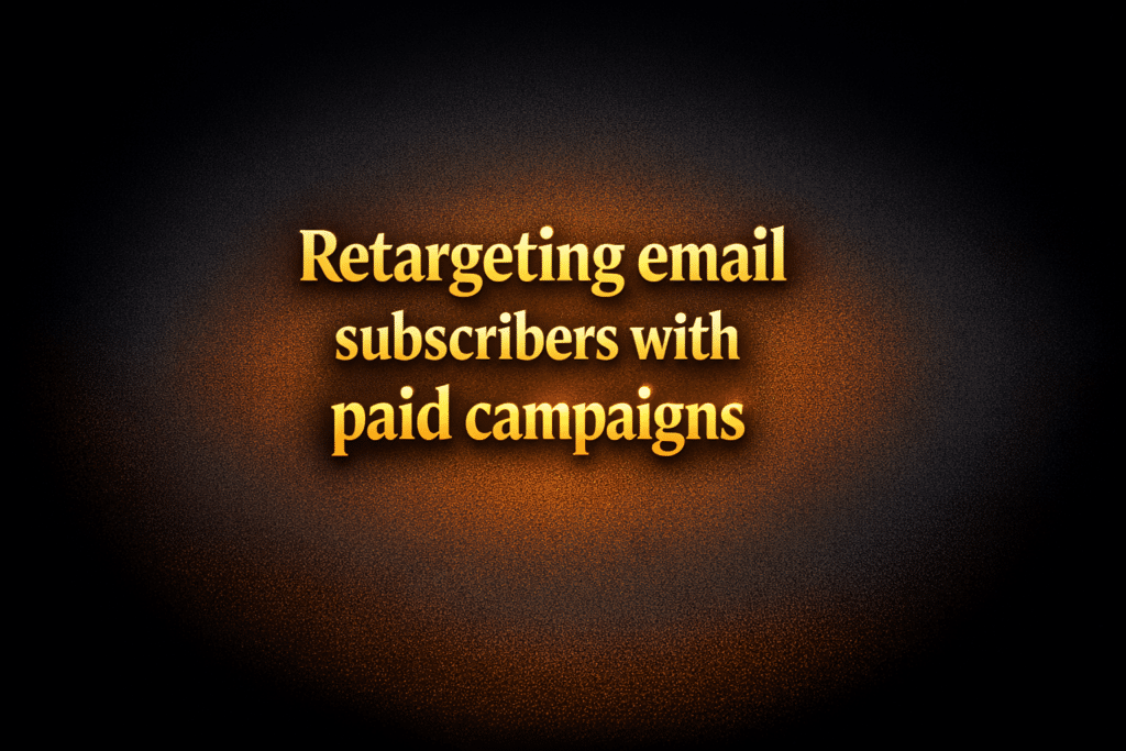 Retargeting email subscribers with paid campaigns