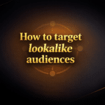 How to target lookalike audiences