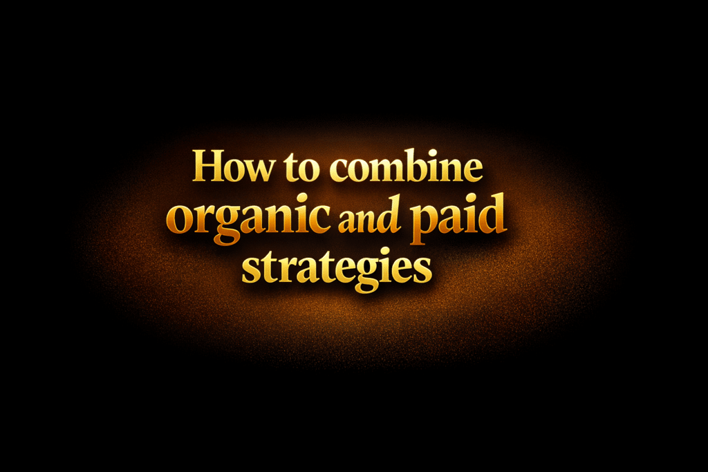 How to combine organic and paid strategies