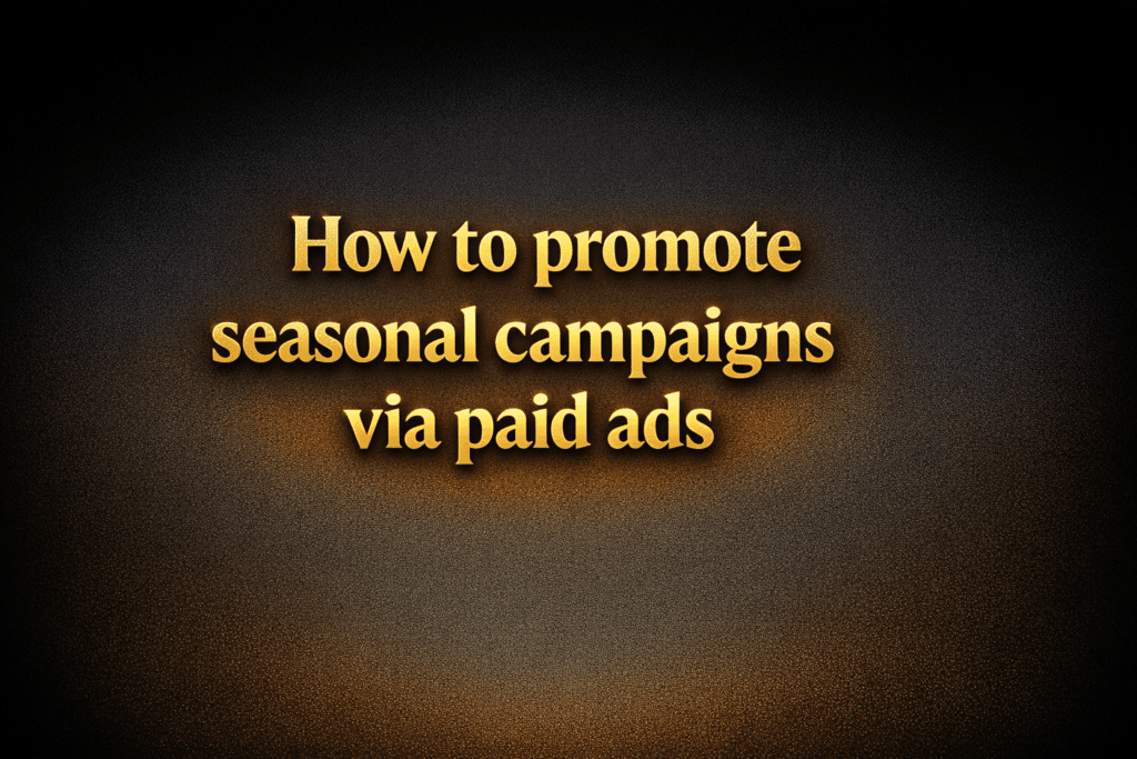 How to promote seasonal campaigns via paid ads