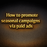 How to promote seasonal campaigns via paid ads
