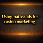 Using native ads for casino marketing