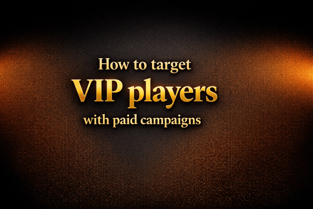 How to target VIP players with paid campaigns