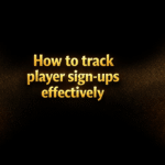 How to track player sign-ups effectively