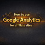 How to use Google Analytics for affiliate sites