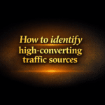 How to identify high-converting traffic sources