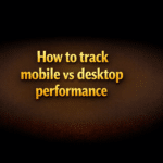 How to track mobile vs desktop performance