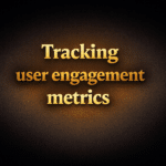 Tracking user engagement metrics