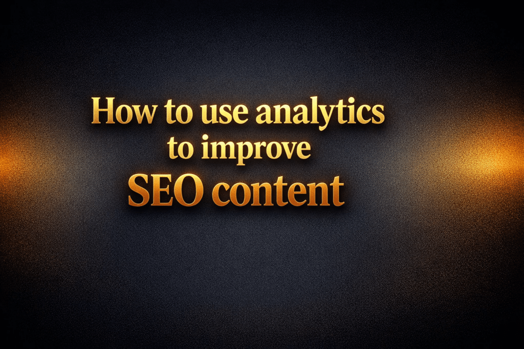 How to use analytics to improve SEO content