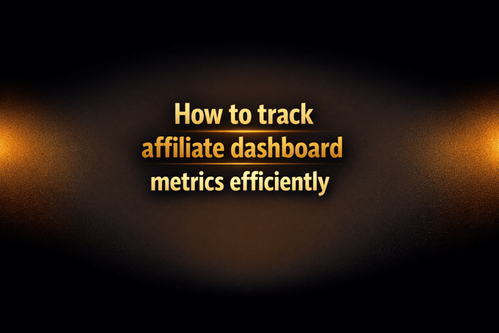 How to track affiliate dashboard metrics efficiently