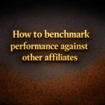 How to benchmark performance against other affiliates