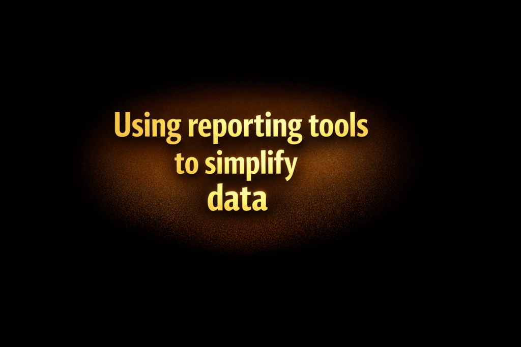 Using reporting tools to simplify data