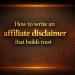 How to write an affiliate disclaimer that builds trust