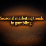 Seasonal marketing trends in gambling