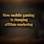 How mobile gaming is changing affiliate marketing