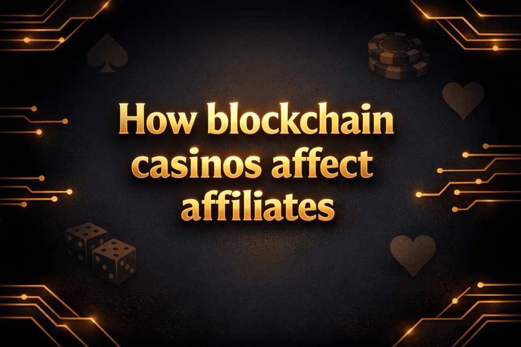 How blockchain casinos affect affiliates