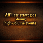 Affiliate strategies during high-volume events
