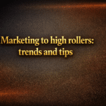 Marketing to high rollers trends and tips