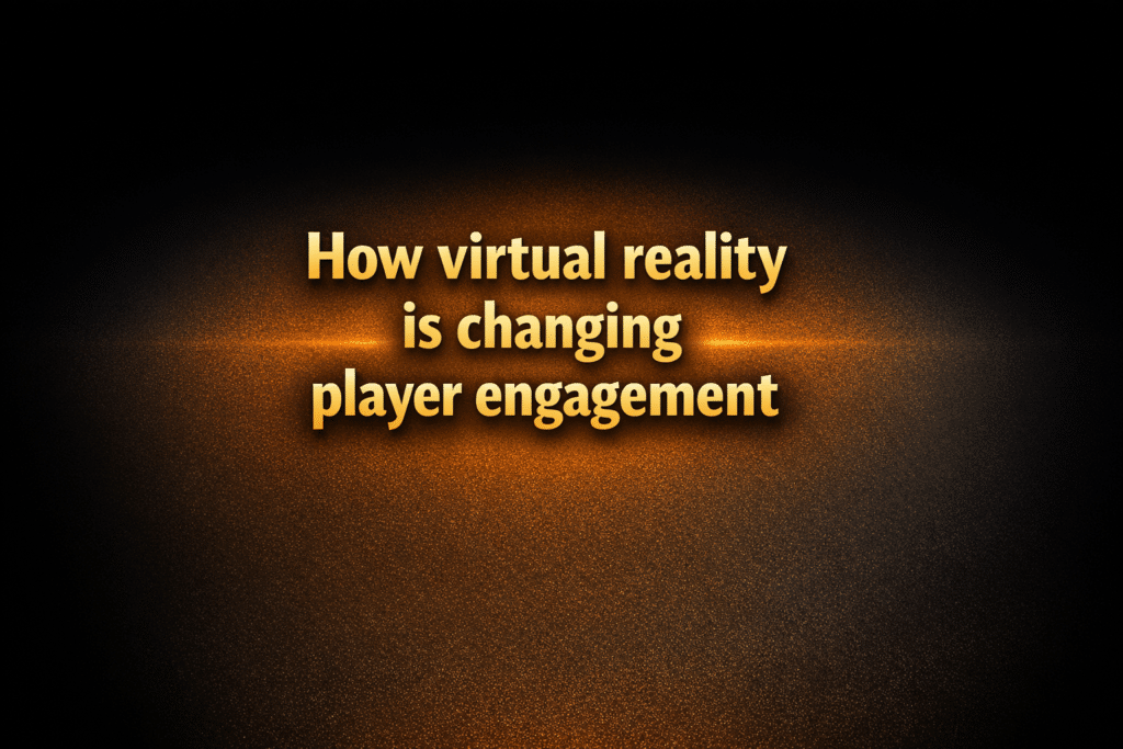 How virtual reality is changing player engagement