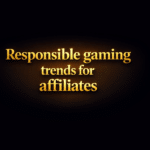 Responsible gaming trends for affiliates