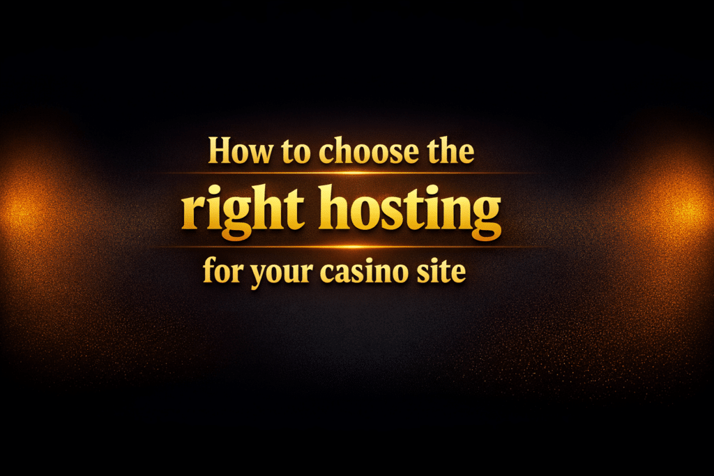 How to choose the right hosting for your casino site