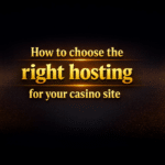 How to choose the right hosting for your casino site
