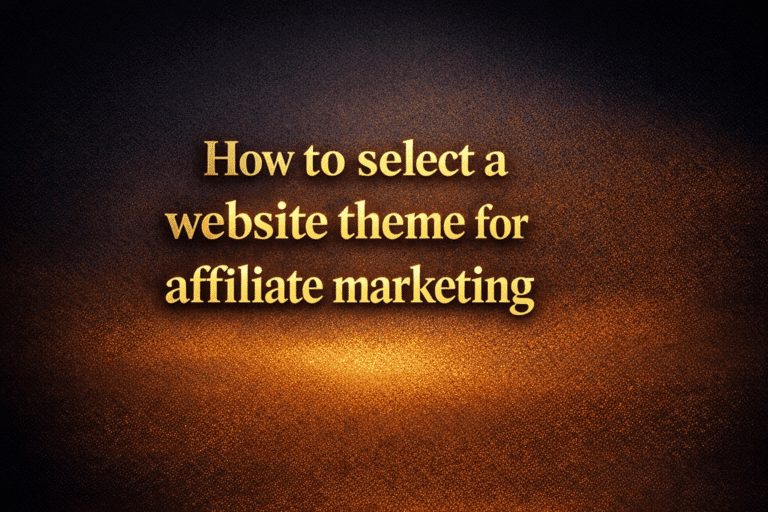 How to select a website theme for affiliate marketing