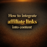How to integrate affiliate links into content