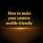 How to make your content mobile-friendly