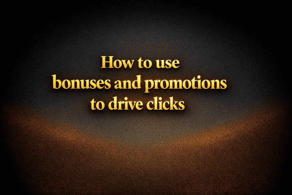 How to use bonuses and promotions to drive clicks