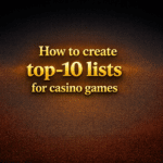 How to create Top 10 lists for casino games