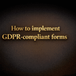 How to implement GDPR-compliant forms