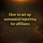 How to set up automated reporting for affiliates