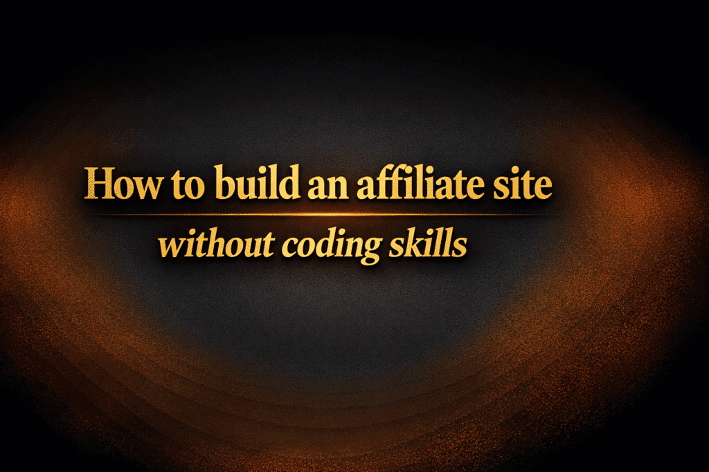 How to build an affiliate site without coding skills