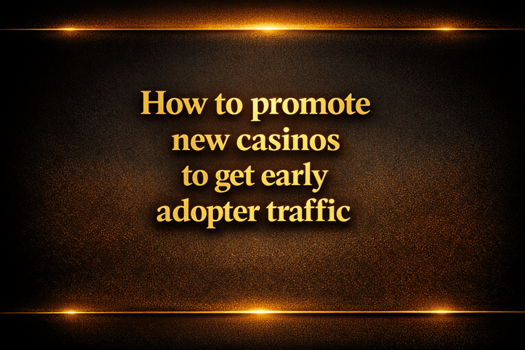 How to promote new casinos to get early adopter traffic