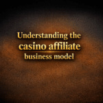 Understanding the casino affiliate business model
