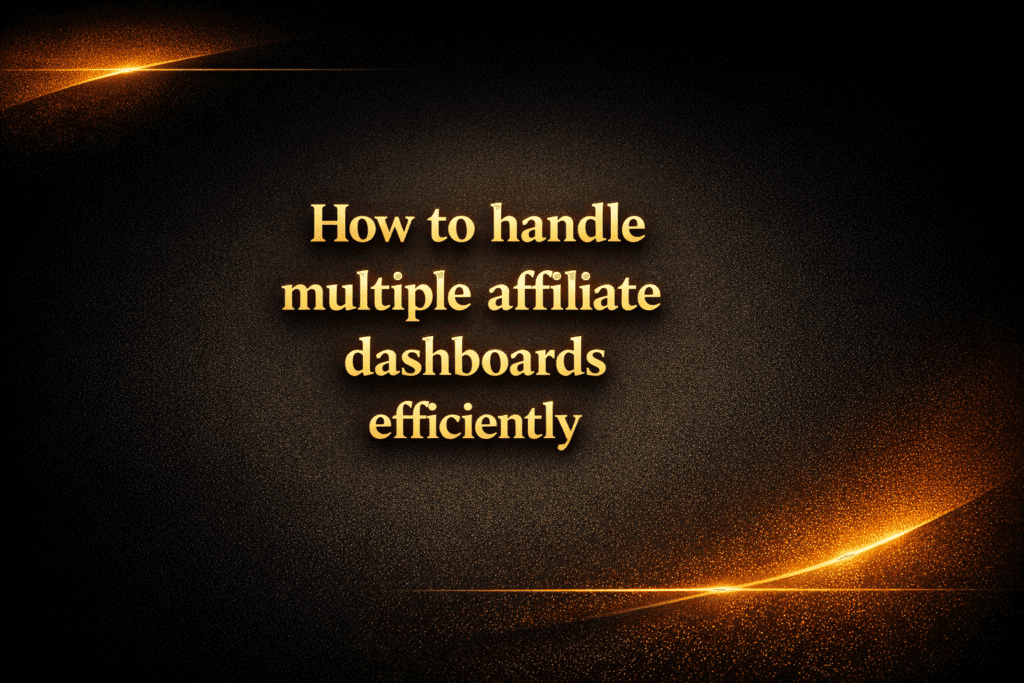 How to handle multiple affiliate dashboards efficiently