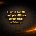 How to handle multiple affiliate dashboards efficiently