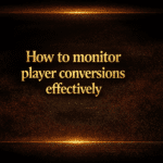 How to monitor player conversions effectively