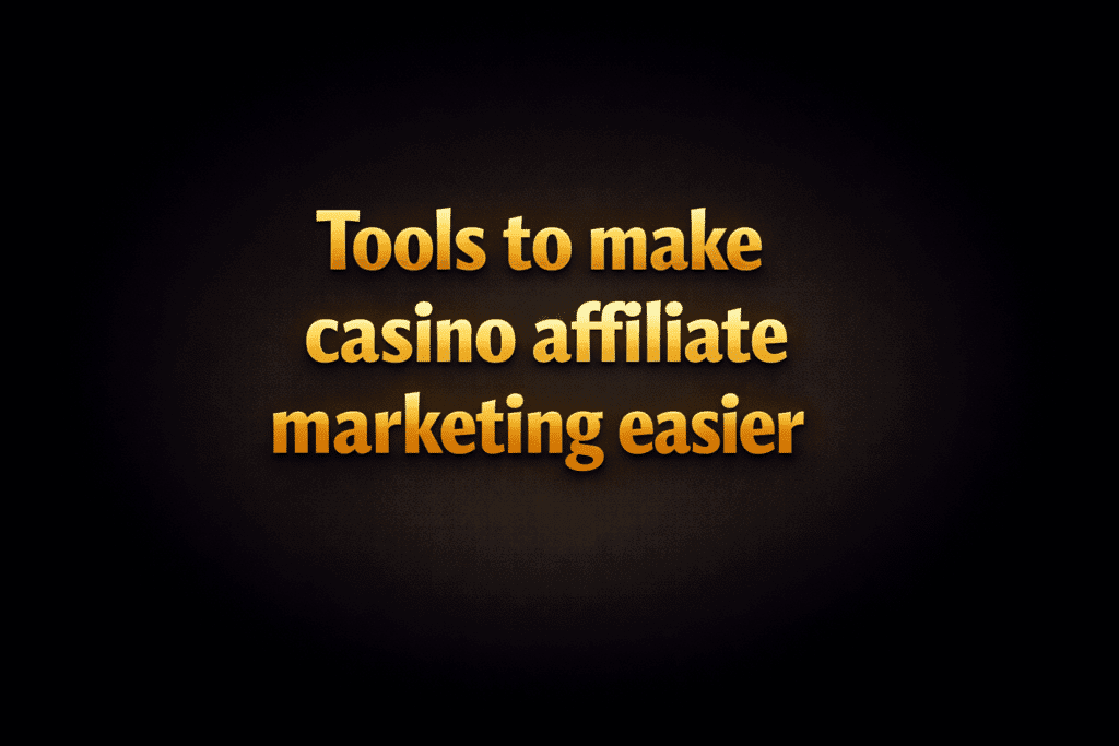 Tools to make casino affiliate marketing easier