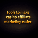 Tools to make casino affiliate marketing easier