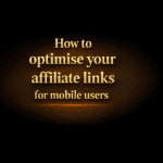 How to optimise your affiliate links for mobile users