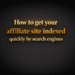 Get your affiliate site indexed quickly by search engines