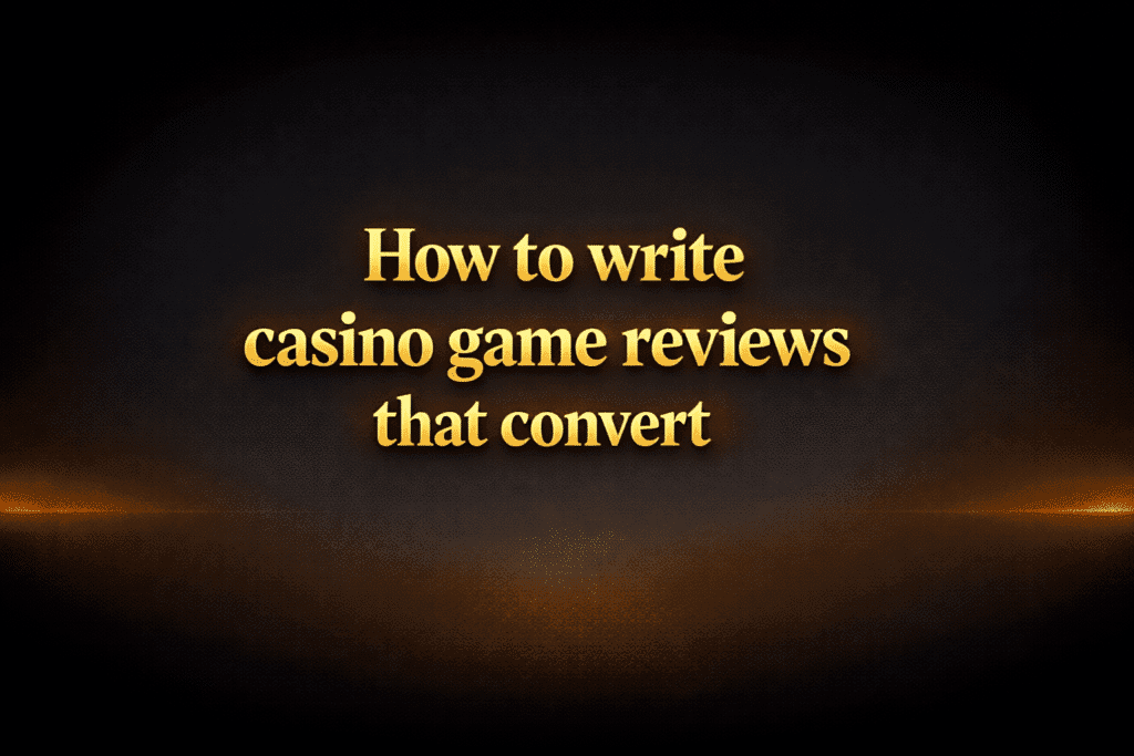 How to write casino game reviews that convert