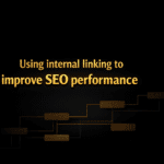 Using internal linking to improve SEO performance